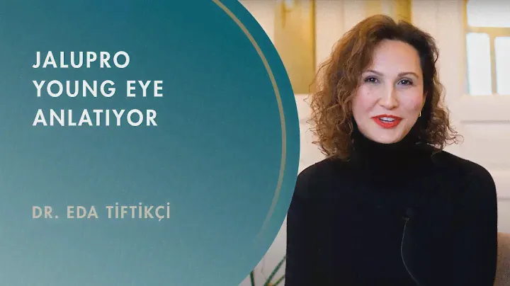Jalupro Young Eye Anlatıyor | Dr. Eda Tiftikçi